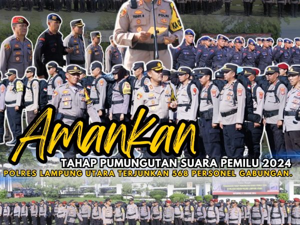 Amankan Tahap Pumungutan Suara Pemilu 2024, Polres Lampung Utara Terjunkan 568 Personel Gabungan